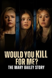 Would You Kill for Me? The Mary Bailey Story